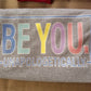 Be you unapologetically