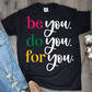 Be You Do You For You